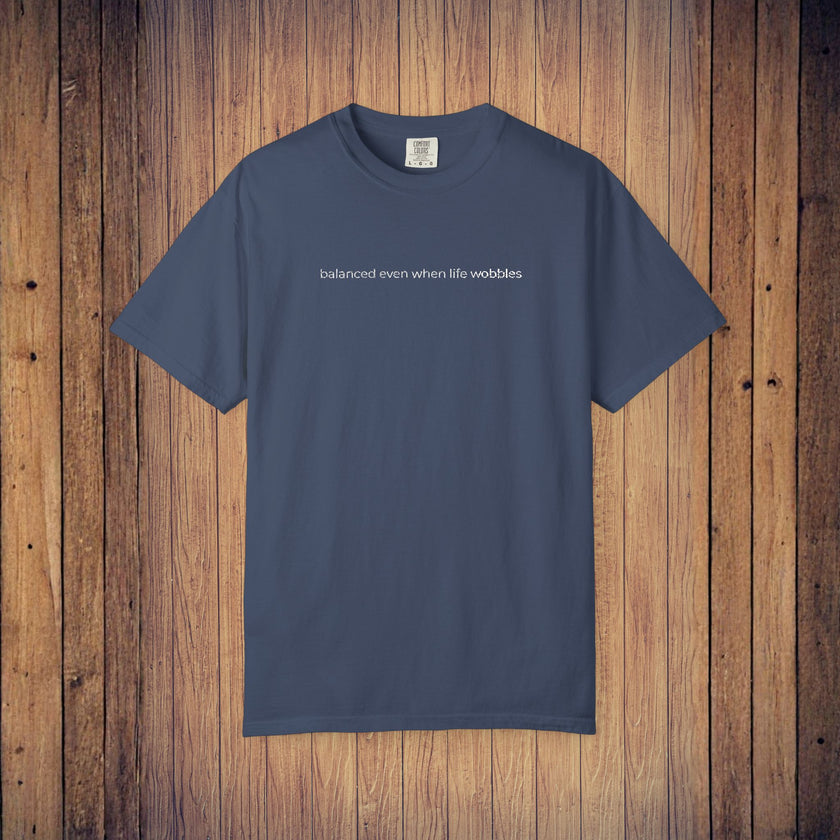 Balanced even when life wobbles. T-Shirt