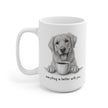 Everything is better with you. Mug