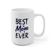 Best Mom Ever Ceramic Mug, Gift for Mother, Birthday Mug, Coffee Lover's Cup, Family Keepsake