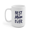 Best Mom Ever Ceramic Mug, Gift for Mother, Birthday Mug, Coffee Lover's Cup, Family Keepsake
