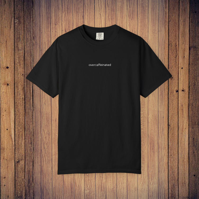 Funny Embroidered T Shirt with 'overcaffeinated' Quote - Gift for Hardworking Friends and Family