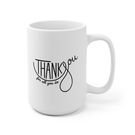 ‘Thank You For All You Do’ Ceramic Mug — Appreciation Gift for Friends, Family & Coworkers (11oz & 15oz) (330ml & 440ml)