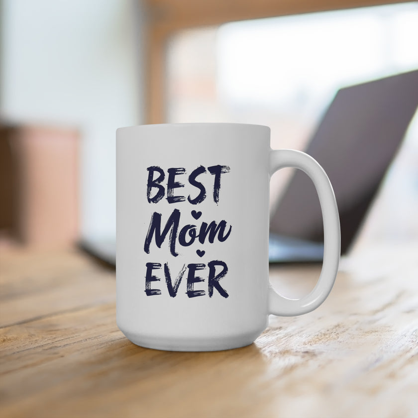 Best Mom Ever Ceramic Mug, Gift for Mother, Birthday Mug, Coffee Lover's Cup, Family Keepsake