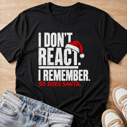 I don't react, I remember, so does Santa Christmas T-shirt in black by Moody Crew