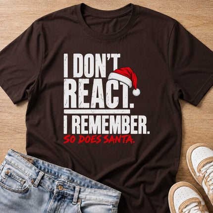 I don't react, I remember, so does Santa Christmas T-shirt in dark chocolate by Moody Crew
