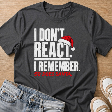 I don't react, I remember, so does Santa Christmas T-shirt in dark heather by Moody Crew