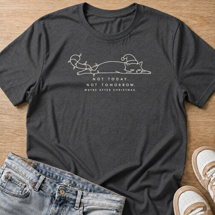 not today, not tomorrow, maybe after Christmas cat T-shirt in dark heather by Moody Crew