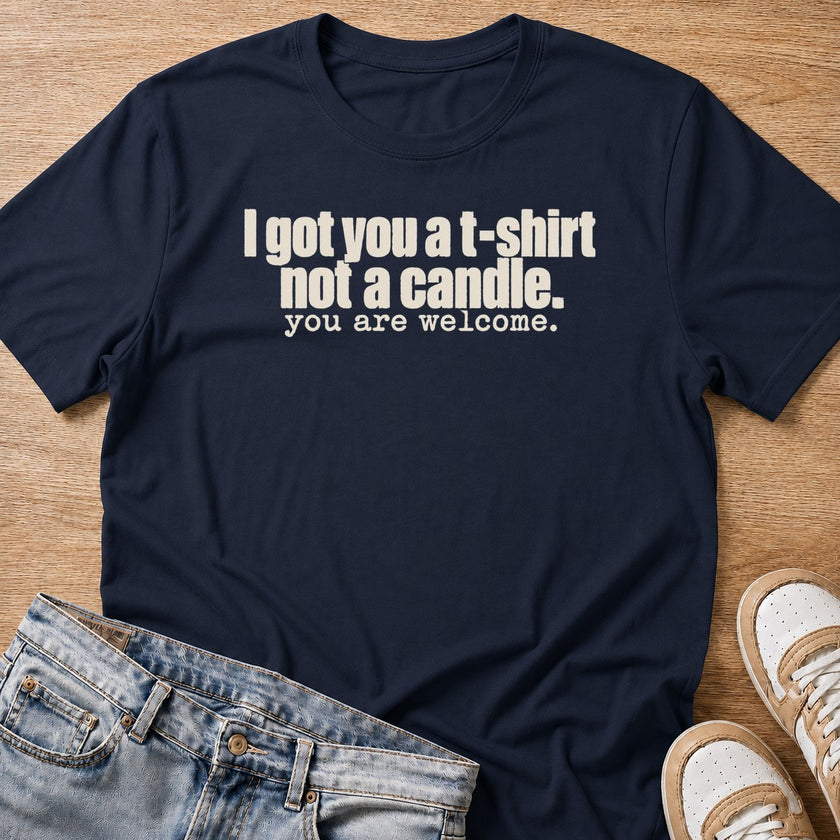I got you a t-shirt, not a candle, gift T-shirt in navy by Moody Crew